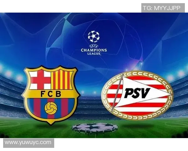 巴塞罗那与埃因霍温精彩对决直播软件推荐及观看指南